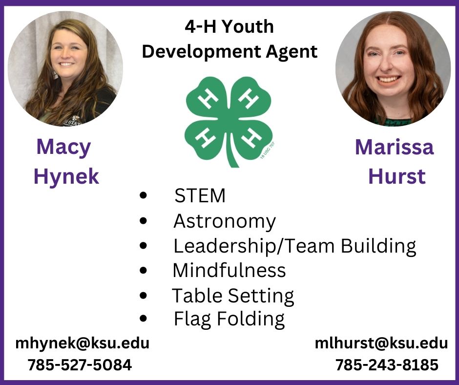 Need a speaker? 4-H Agents Macy Hynek and Marissa Hurst can present on topics such as STEM, Astronomy, Leasdership/team Building, Mindfulness, Table Setting, and Flag Folding. Contact them at mhynek@ksu.edu or mlhurst@ksu.edu