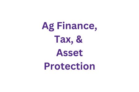 Ag Finance, Tax, and Asset Protection